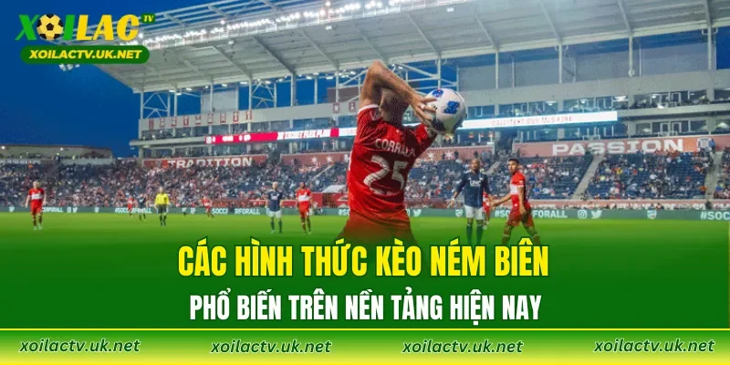 Các hình thức kèo ném biên phổ biến trên nền tảng hiện nay