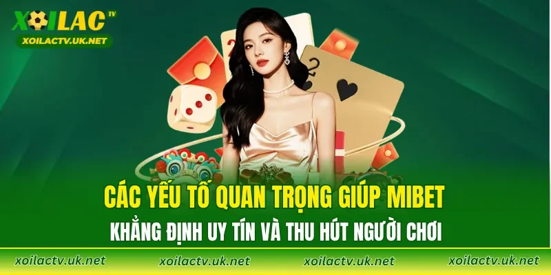 Các yếu tố quan trọng giúp MIBET khẳng định uy tín và thu hút người chơi