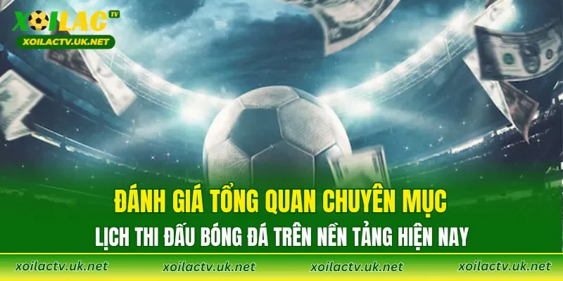 Đánh giá tổng quan chuyên mục lịch thi đấu bóng đá trên nền tảng hiện nay