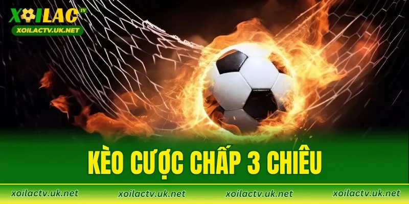 Kèo Cược Chấp 3 Chiêu