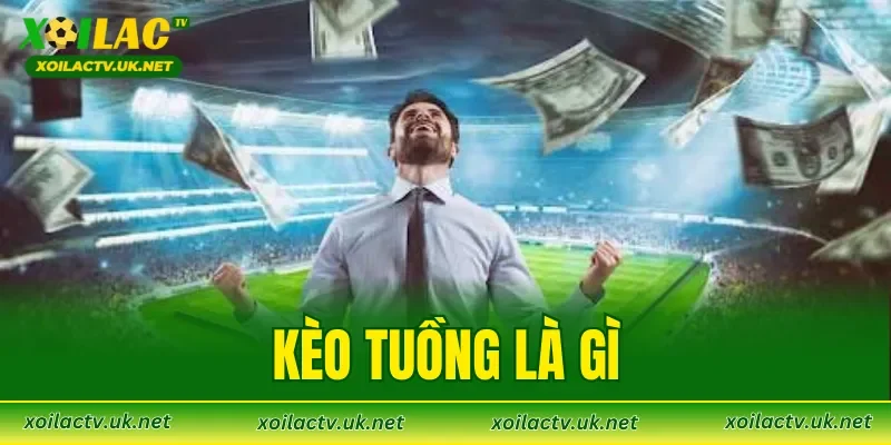 Kèo Tuồng Là Gì