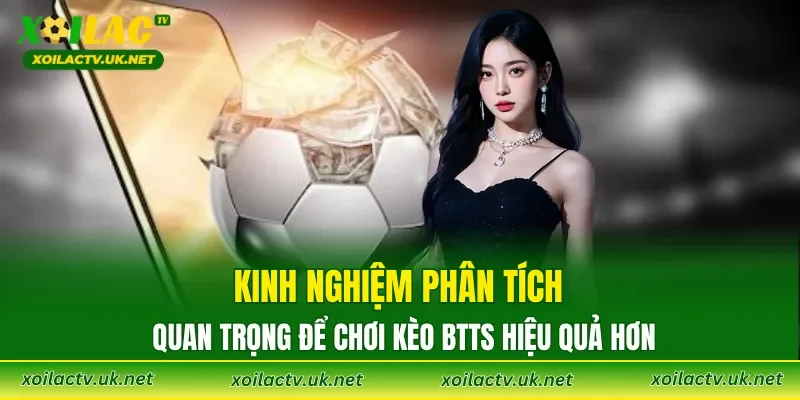Kinh nghiệm phân tích quan trọng để chơi Kèo BTTS hiệu quả hơn