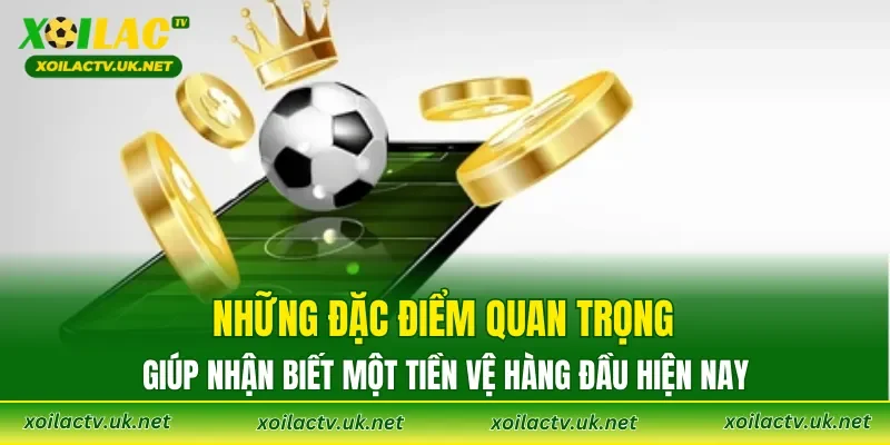 Những đặc điểm quan trọng giúp nhận biết một tiền vệ hàng đầu hiện nay