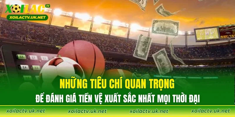 Những tiêu chí quan trọng để đánh giá tiền vệ xuất sắc nhất mọi thời đại