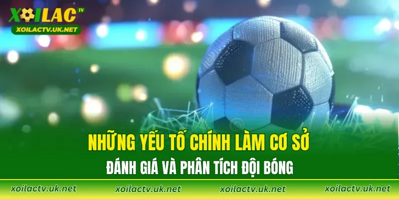 Những yếu tố chính làm cơ sở đánh giá và phân tích đội bóng